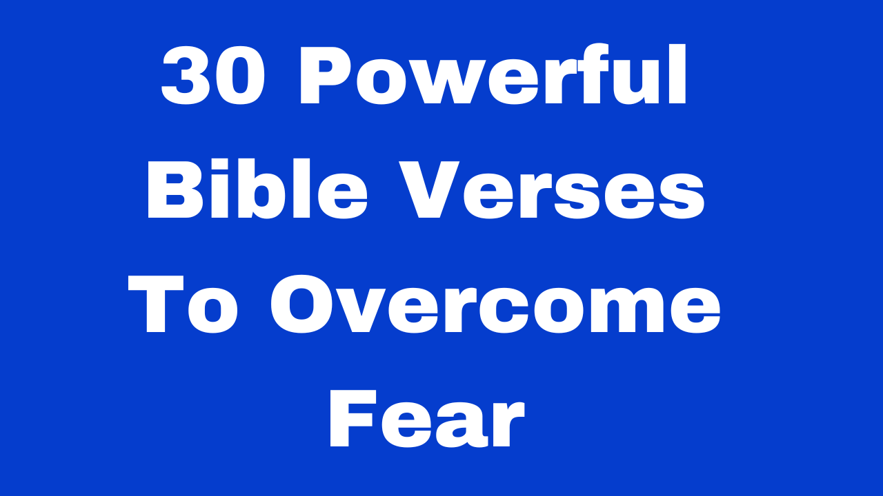 30 Powerful Bible Verses To Overcome Fear