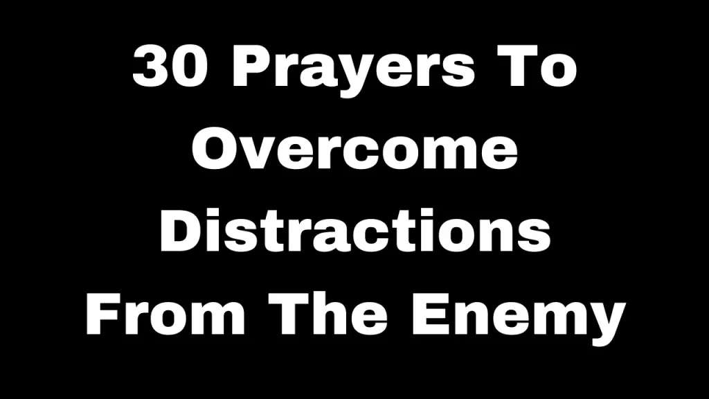 Prayers To Overcome Distractions From The Enemy