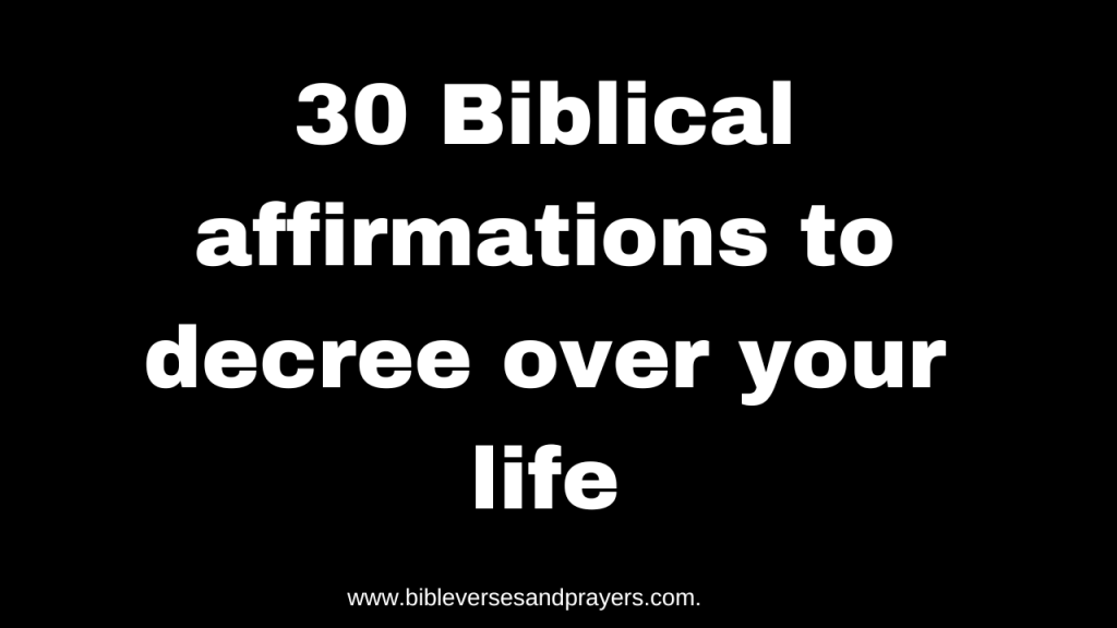 Biblical affirmations to decree over your life