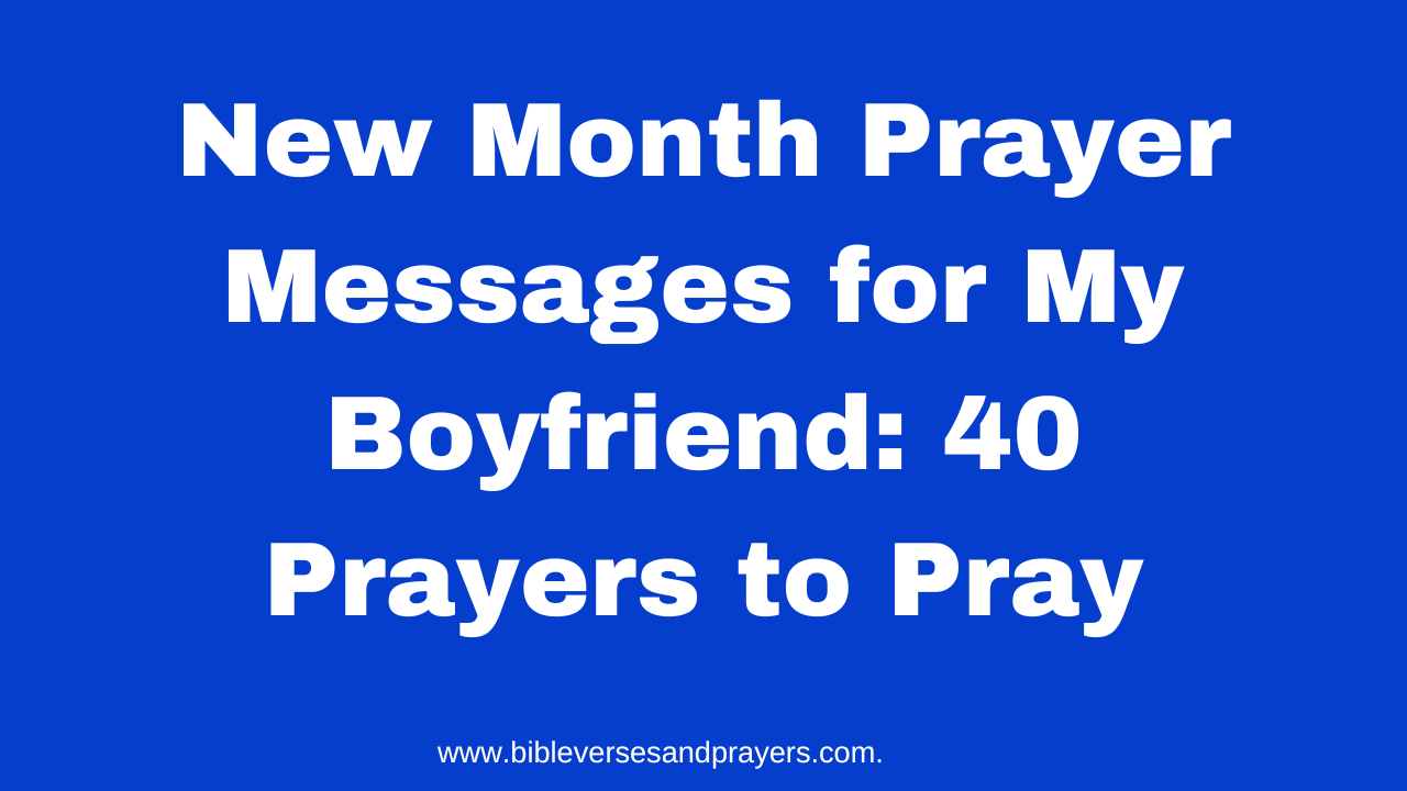New Month Prayer Messages for My Boyfriend: 40 Prayers to Pray
