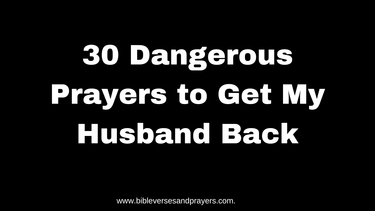 30 Dangerous Prayers to Get My Husband Back