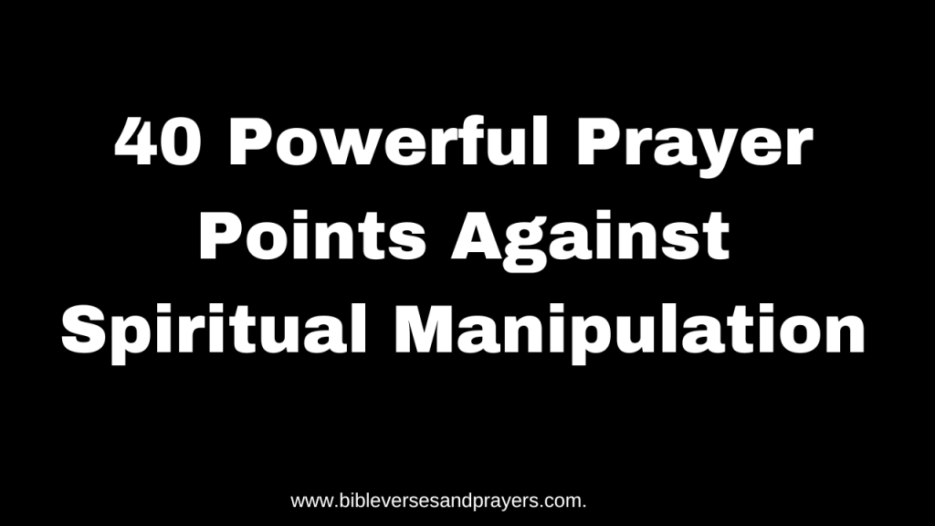 Prayer point against Spiritual manipulation