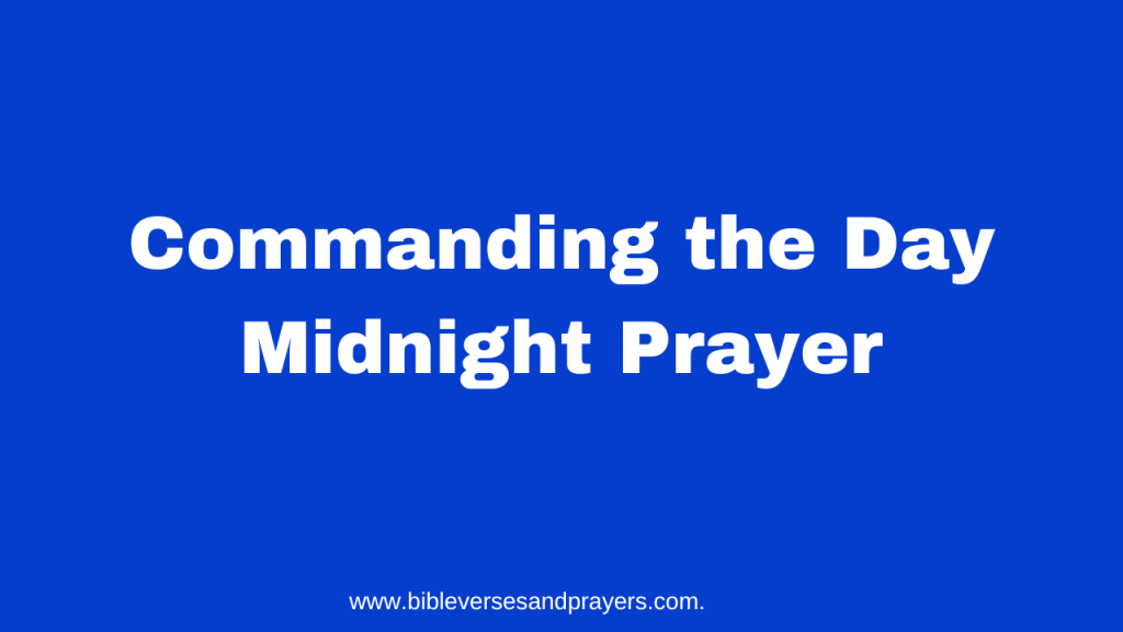 commanding the day midnight prayer