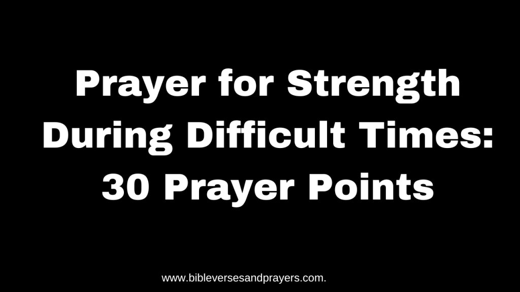 prayer for strength during difficult times