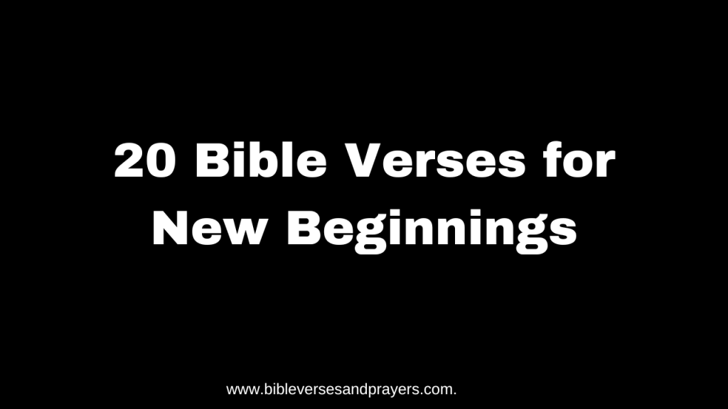 20 Bible verses for new beginnings