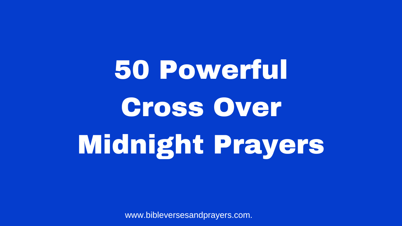 50 Powerful Cross Over Midnight Prayers