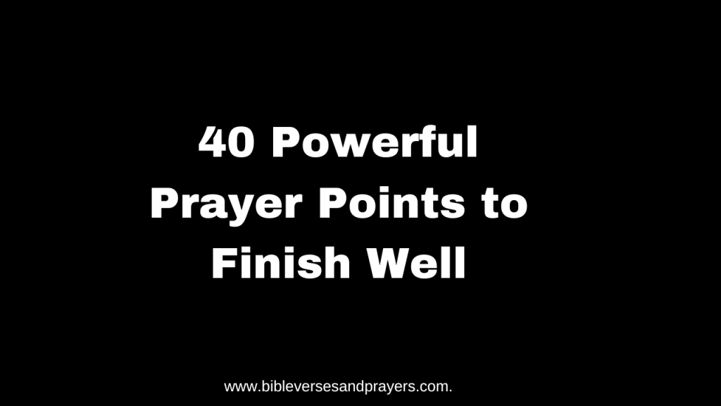 prayer points to finish well