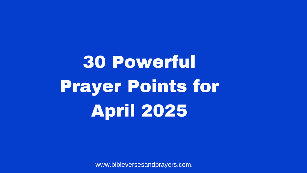 30 Powerful Prayer Points for April 2025