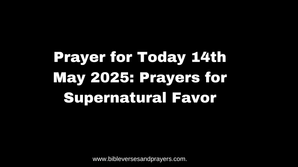 prayer for today 14th May 2025