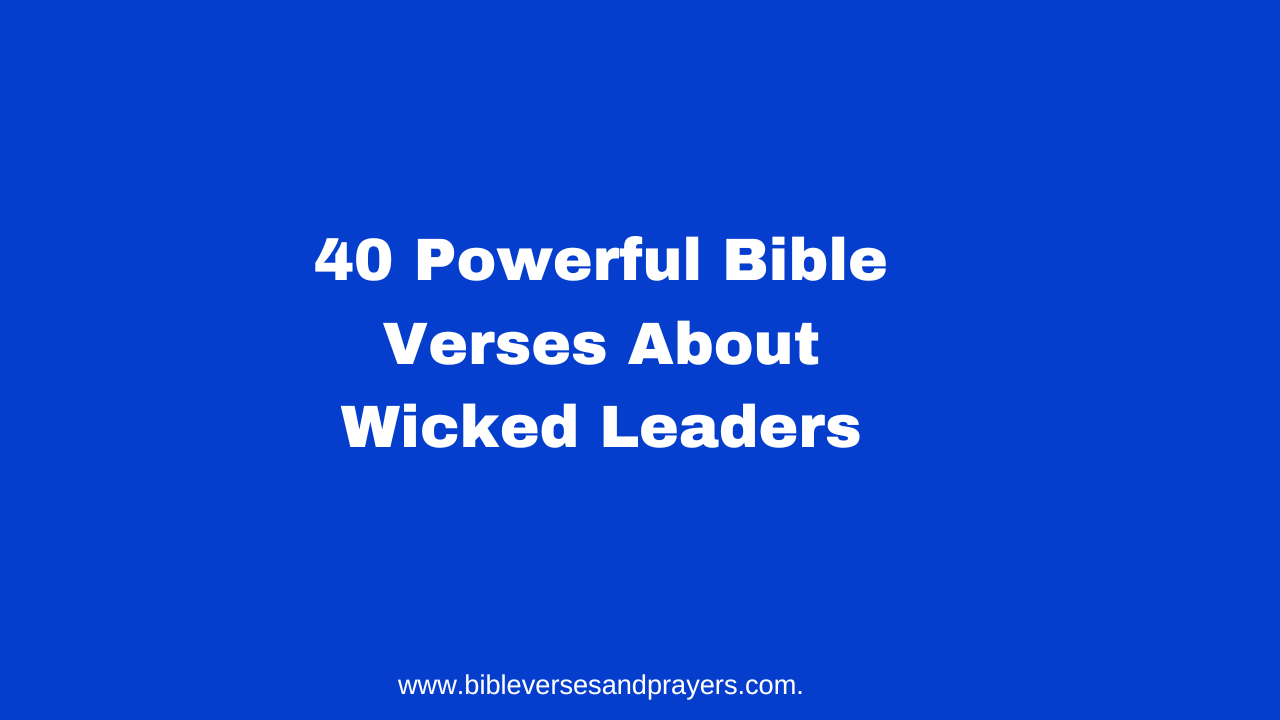 40 Powerful Bible Verses About Wicked Leaders