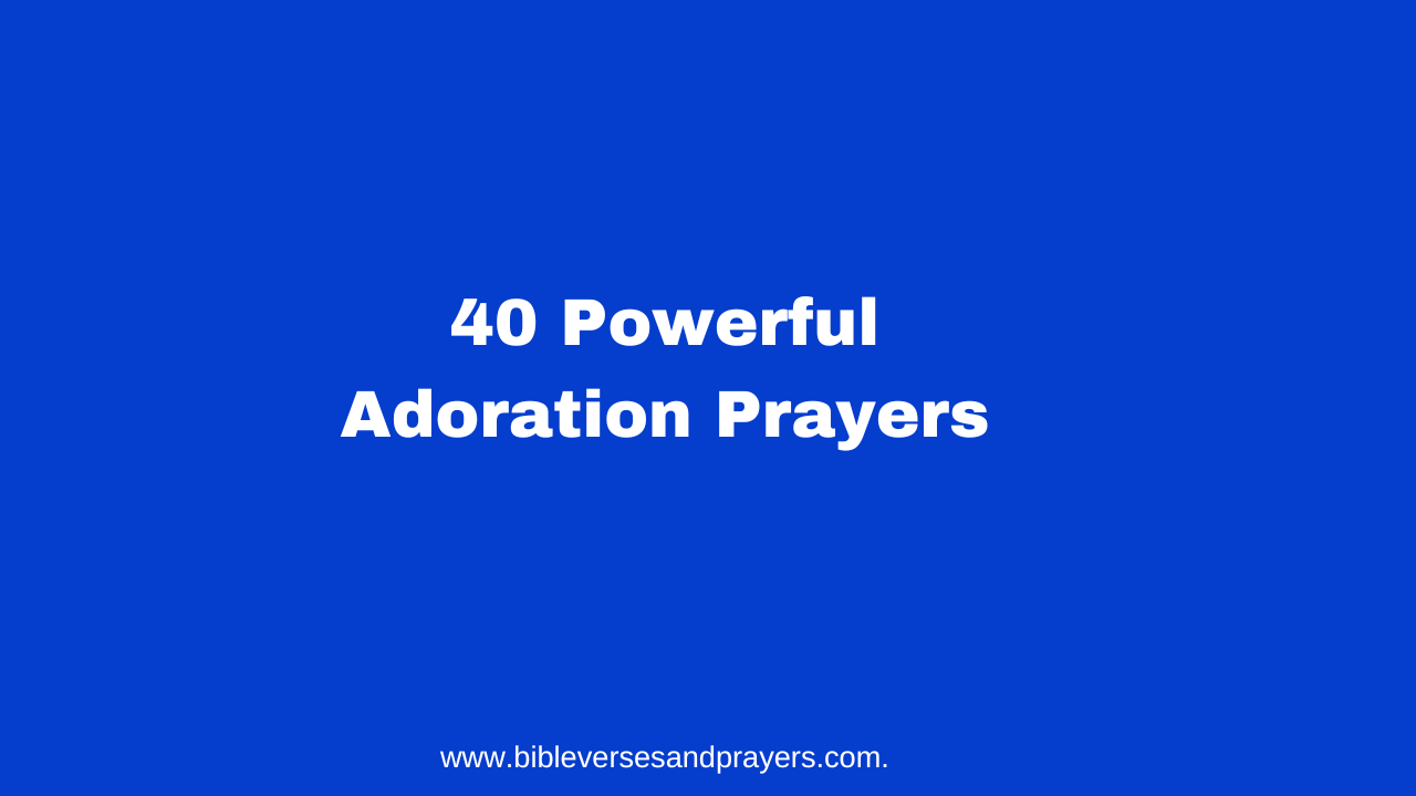 40 Powerful Adoration Prayers