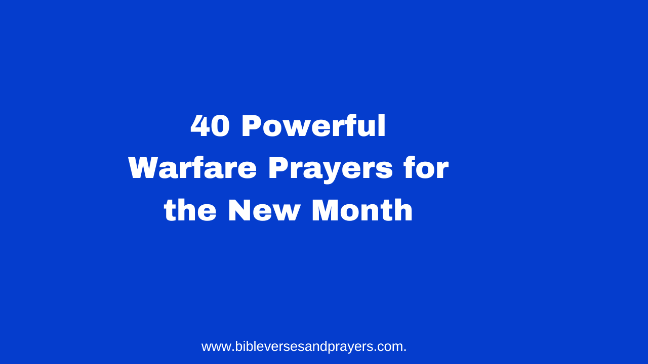 40 Powerful Warfare Prayers for the New Month