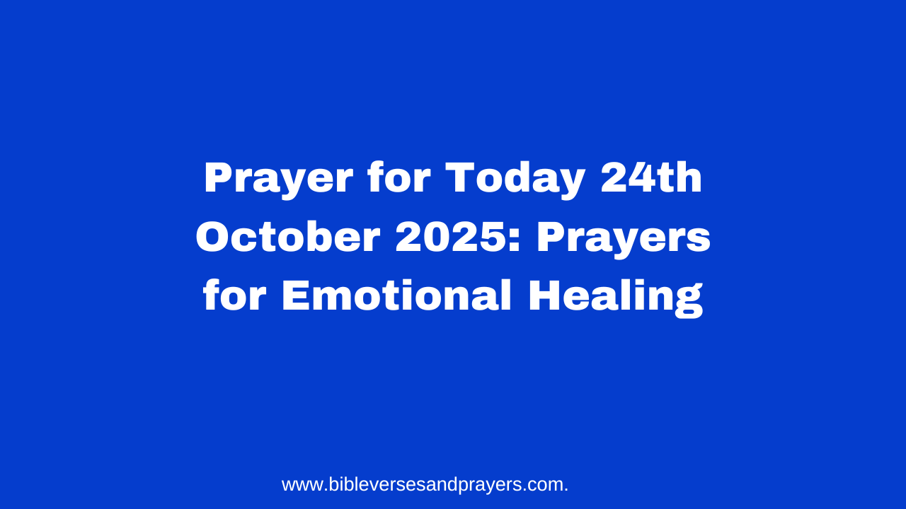 Prayer for Today 24th October 2025: Prayers for Emotional Healing