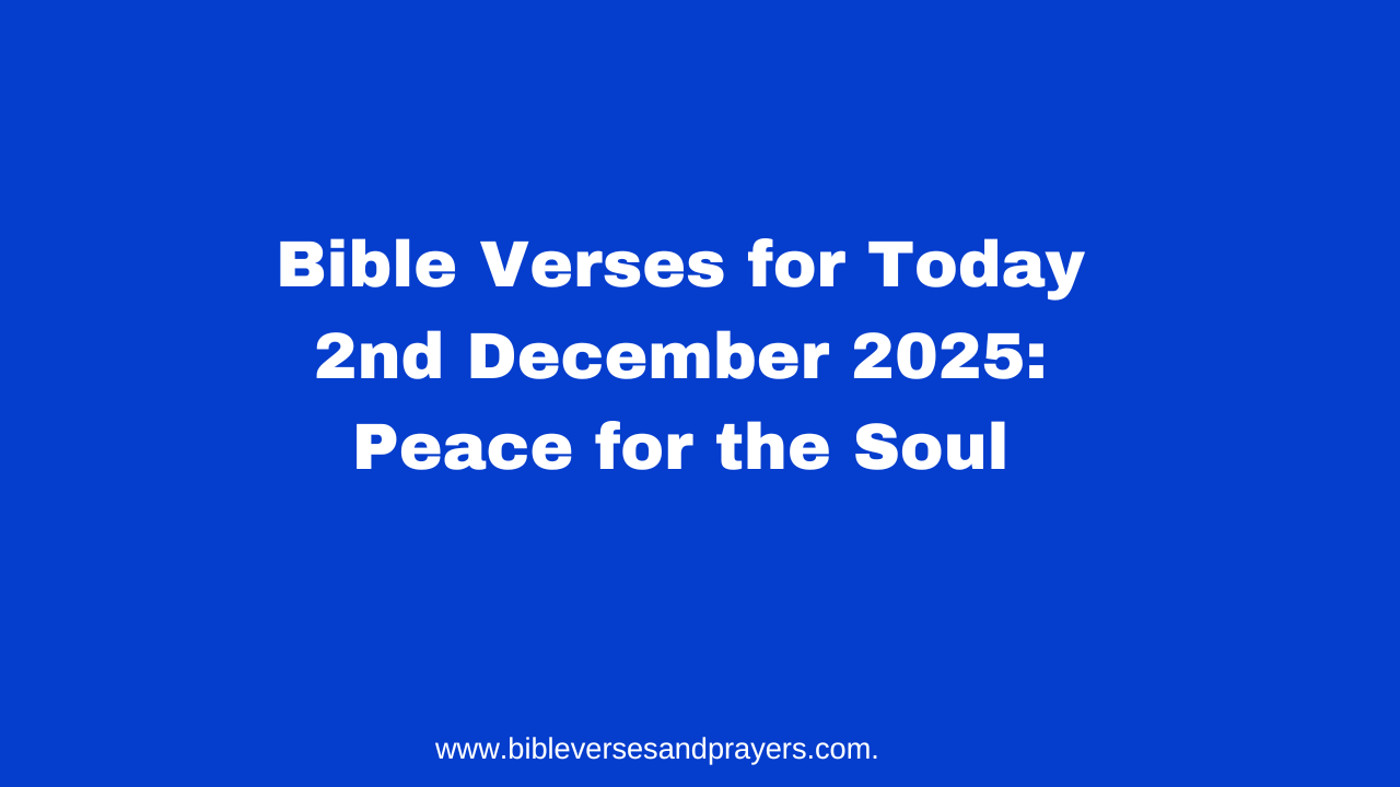 Bible Verses for Today 2nd December 2025: Peace for the Soul