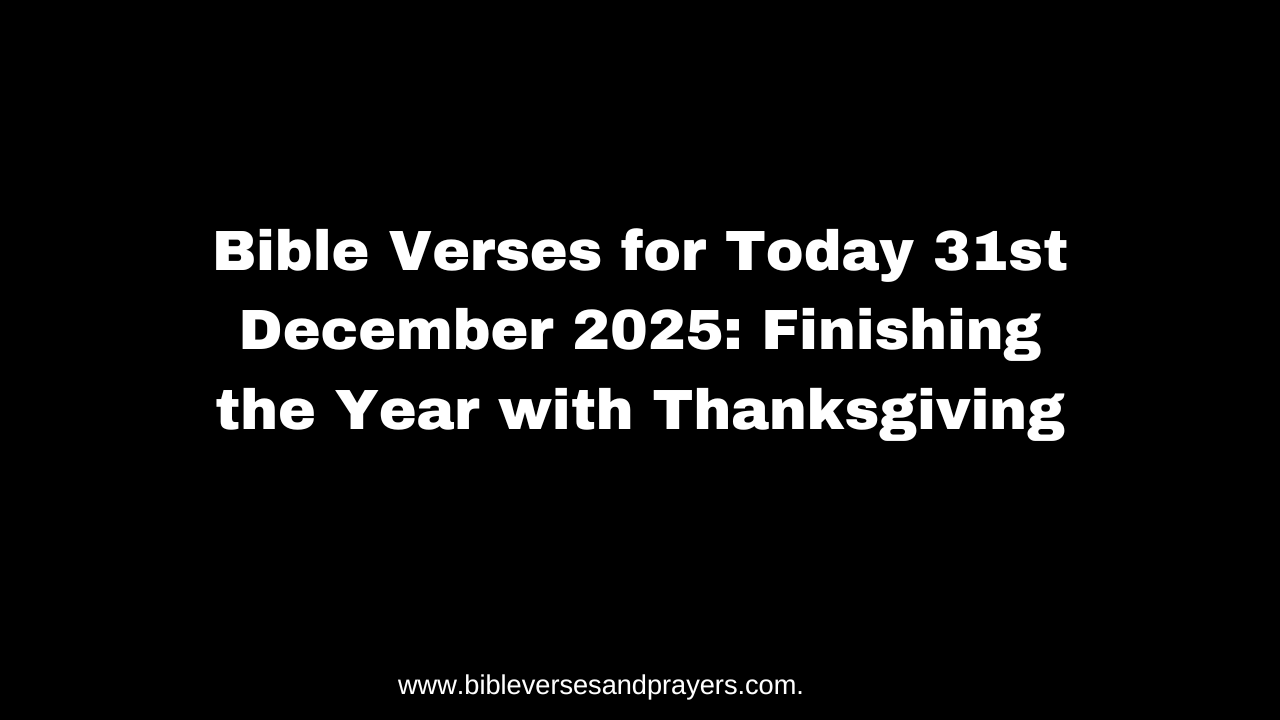 Bible Verses for Today 31st December 2025: Finishing the Year with ...