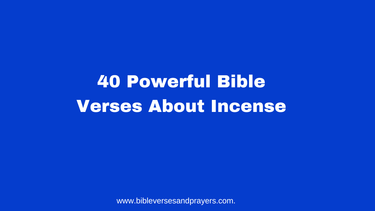 40 Powerful Bible Verses About Incense