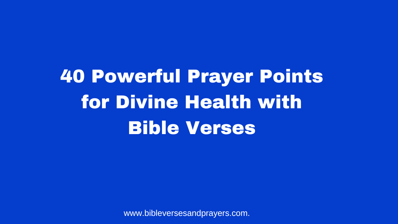 40 Powerful Prayer Points for Divine Health with Bible Verses