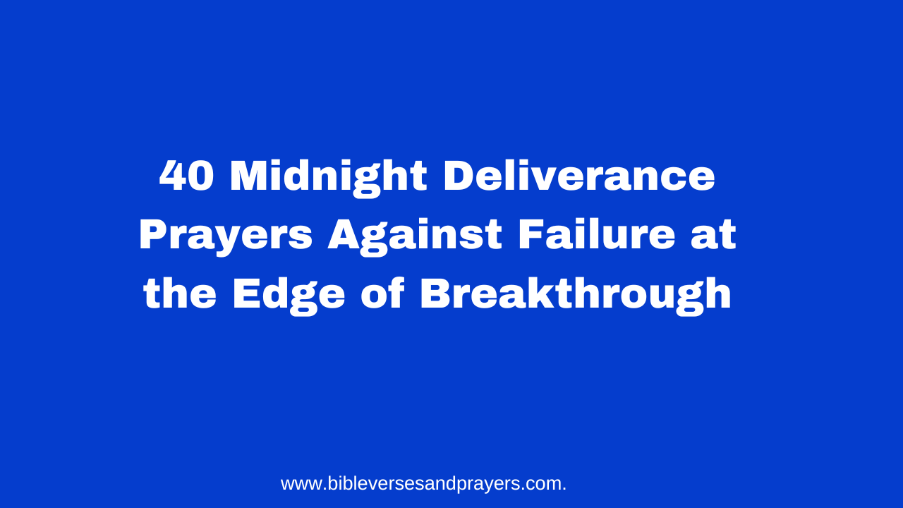 40 Midnight Deliverance Prayers Against Failure at the Edge of Breakthrough
