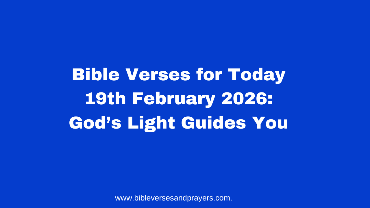 Bible Verses for Today 19th February 2026: God’s Light Guides You