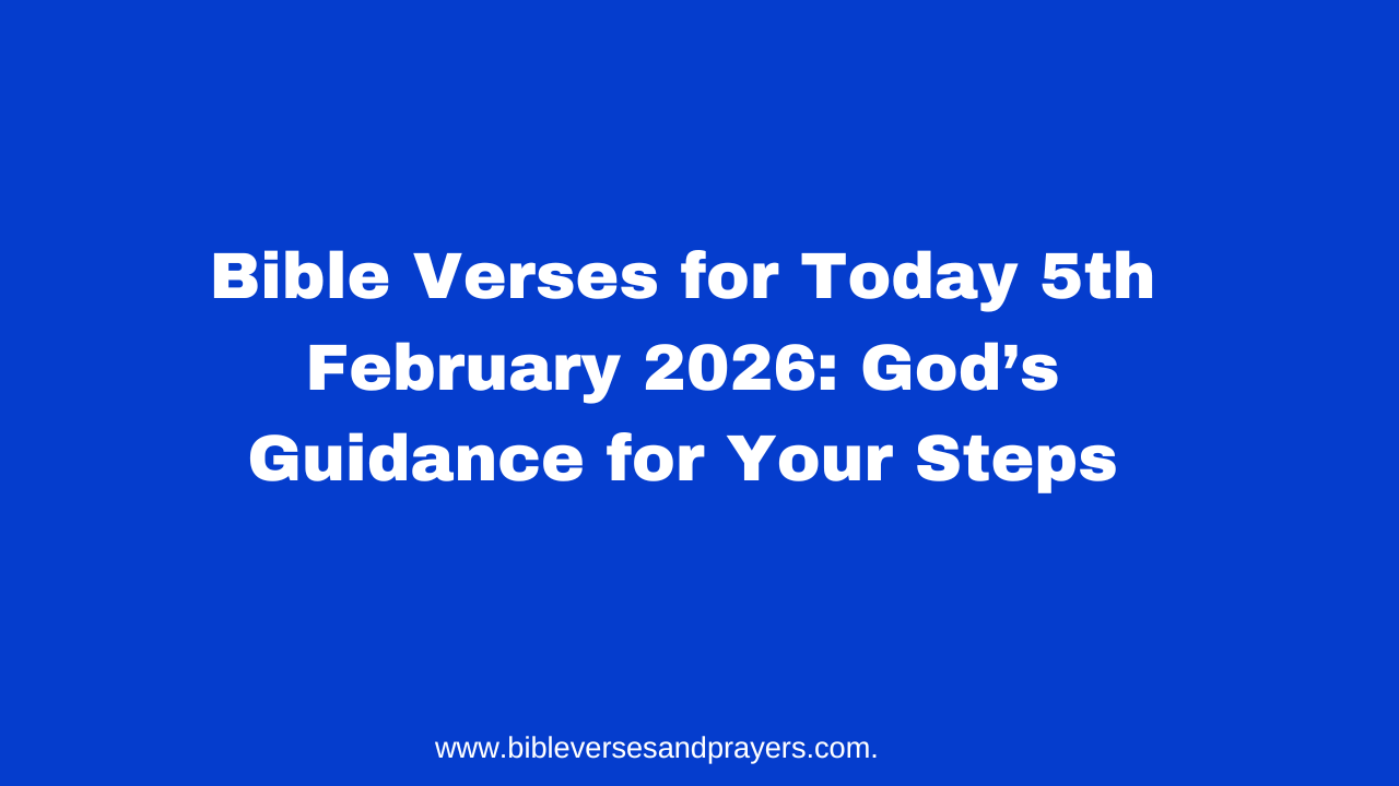 Bible Verses for Today 5th February 2026: God’s Guidance for Your Steps