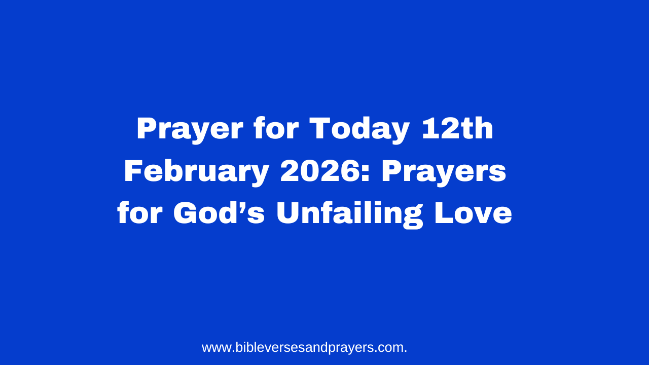 Prayer for Today 12th February 2026: Prayers for God’s Unfailing Love