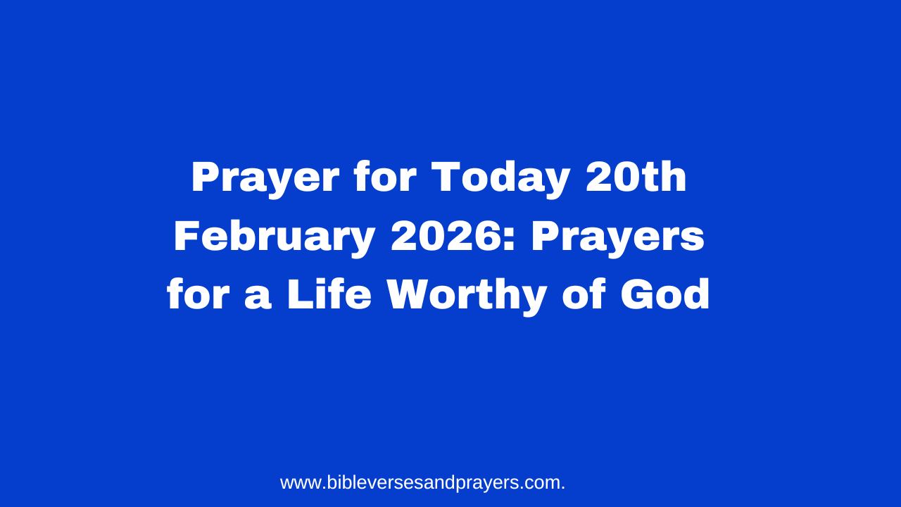 Prayer for Today 20th February 2026: Prayers for a Life Worthy of God