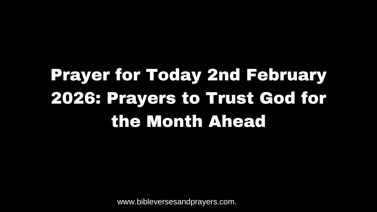 Prayer For Today 2nd February 2026 Prayers To Trust God For The Month