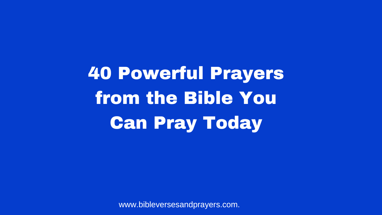 40 Powerful Prayers from the Bible You Can Pray Today