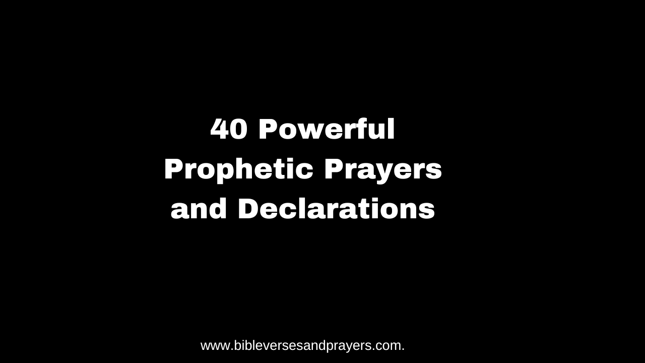 40 Powerful Prophetic Prayers and Declarations