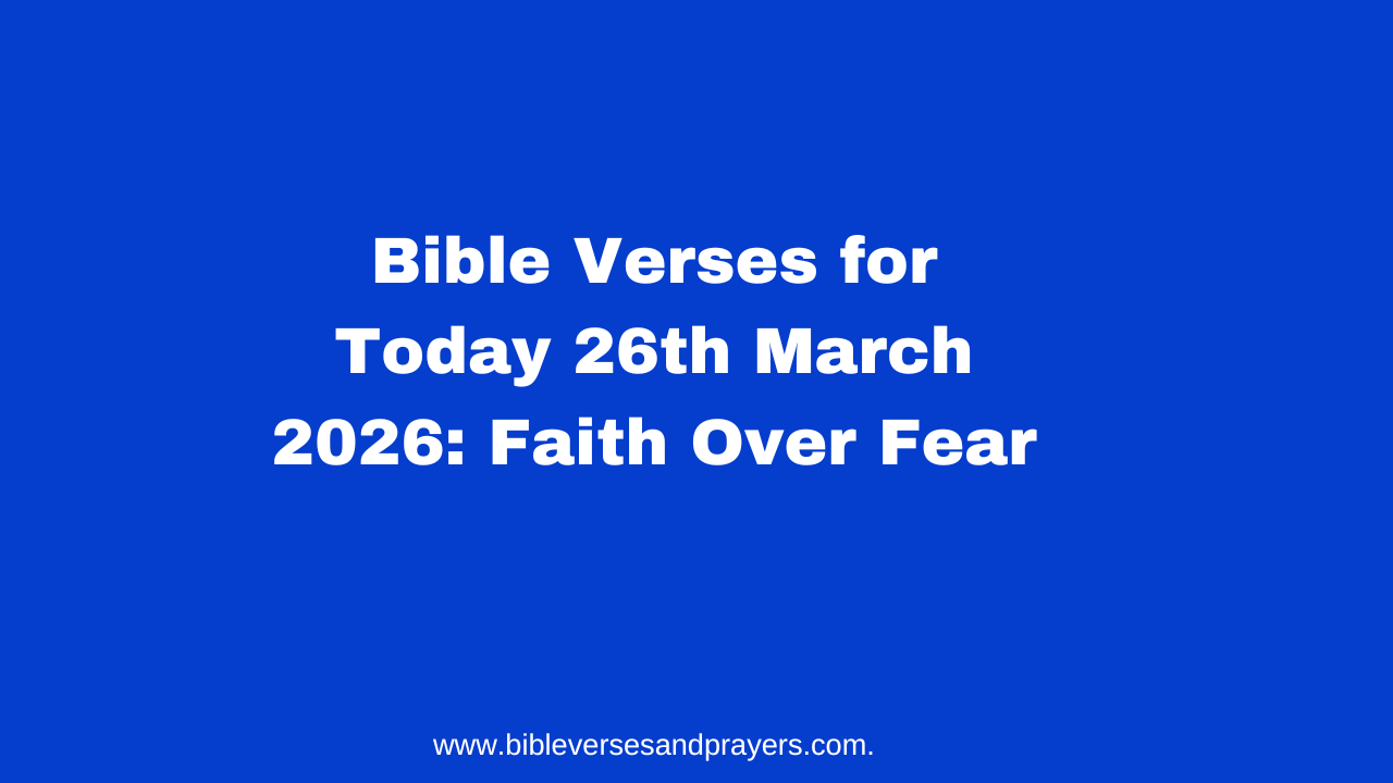 Bible Verses for Today 26th March 2026: Faith Over Fear