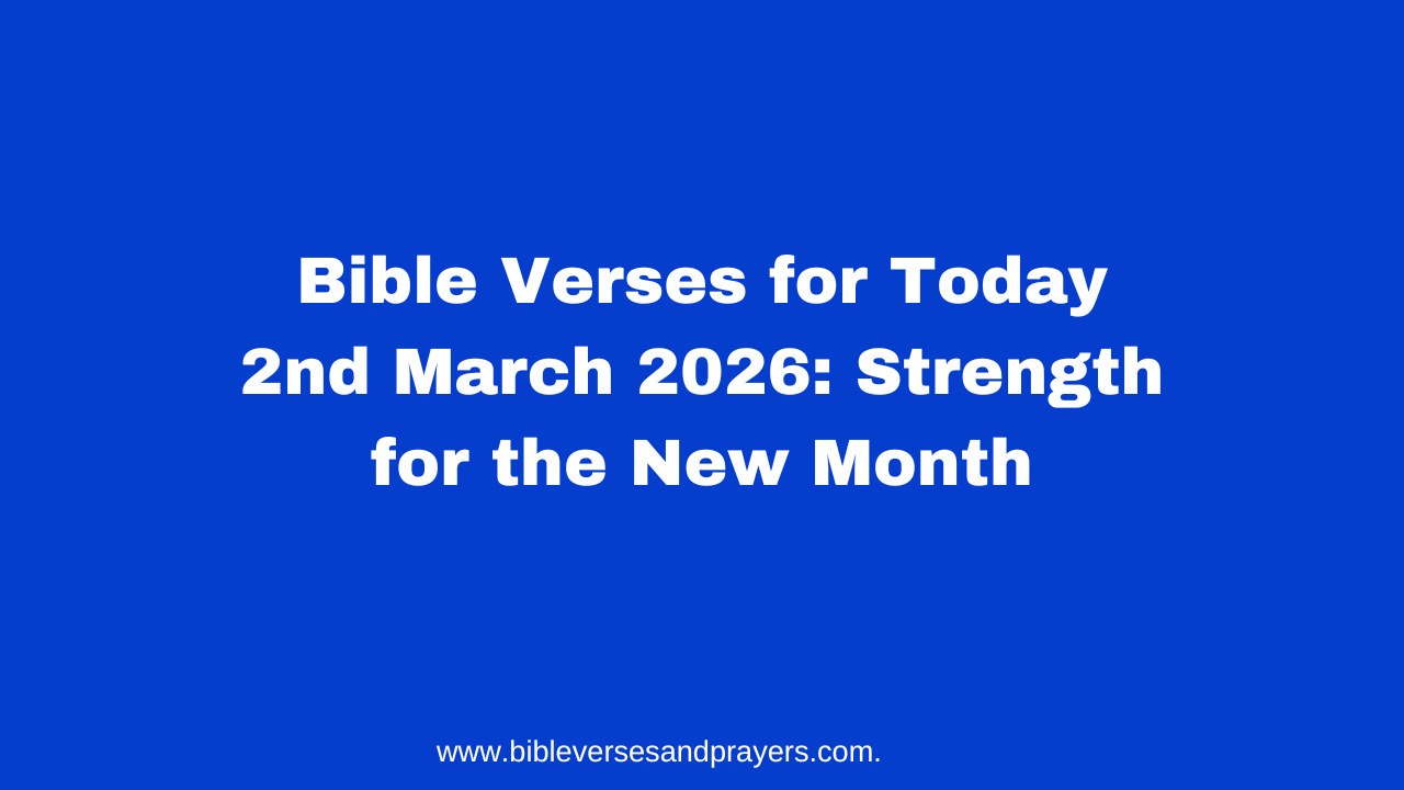 Bible Verses for Today 2nd March 2026: Strength for the New Month