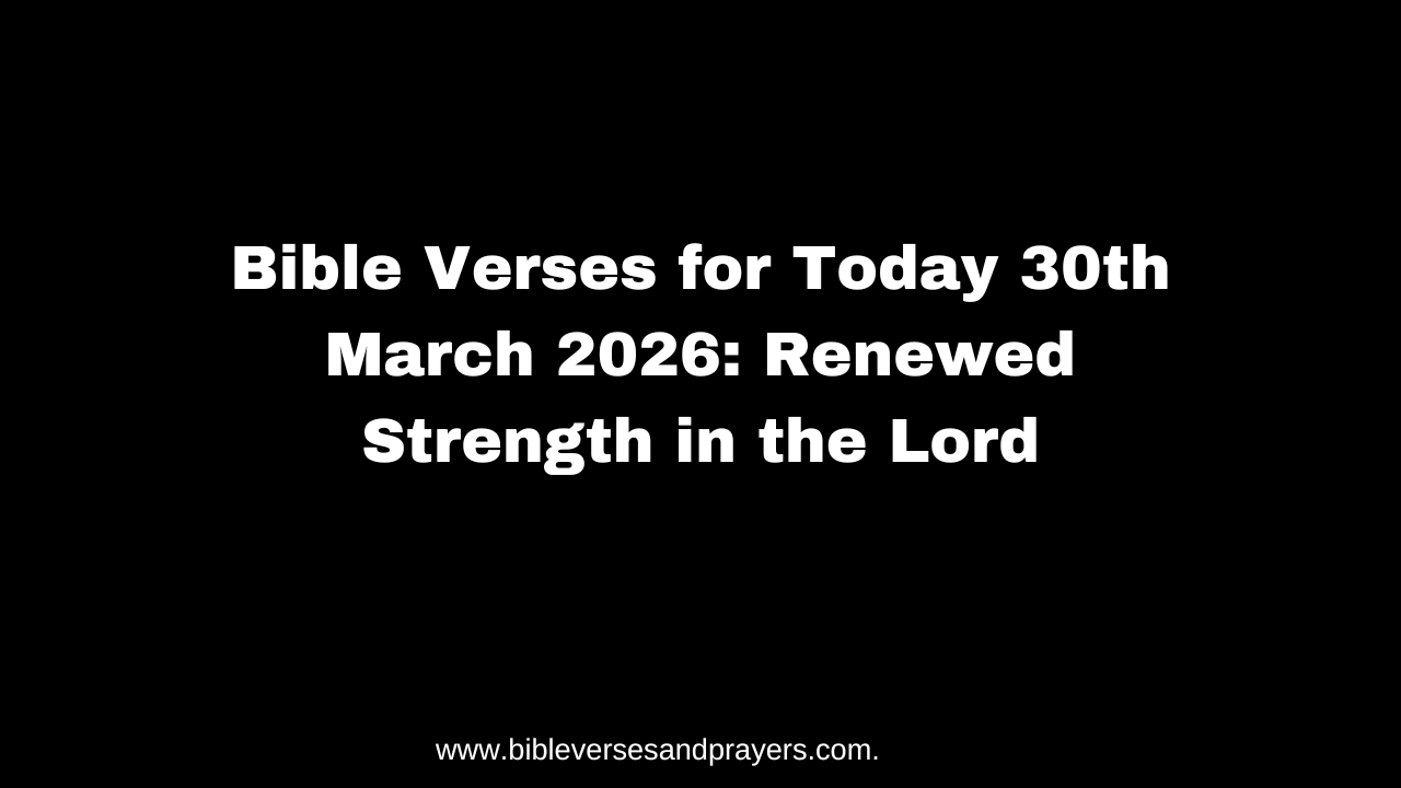 Bible Verses for Today 30th March 2026: Renewed Strength in the Lord