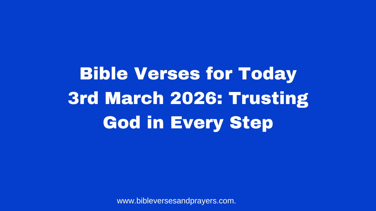 Bible Verses for Today 3rd March 2026: Trusting God in Every Step