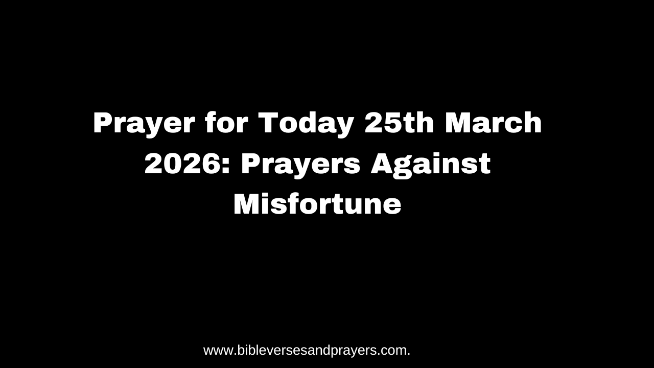 Prayer for Today 25th March 2026: Prayers Against Misfortune