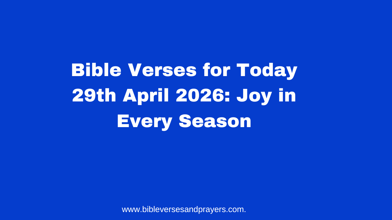 Bible Verses for Today 29th April 2026: Joy in Every Season