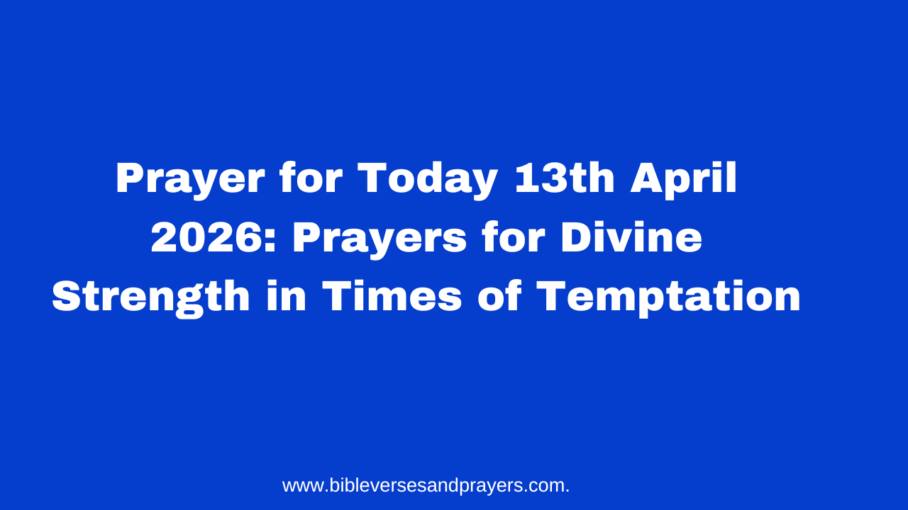Prayer for Today 13th April 2026: Prayers for Divine Strength in Times ...
