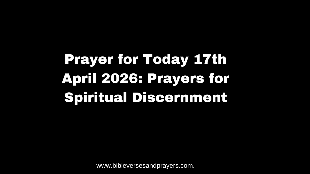 Prayer for Today 17th April 2026: Prayers for Spiritual Discernment