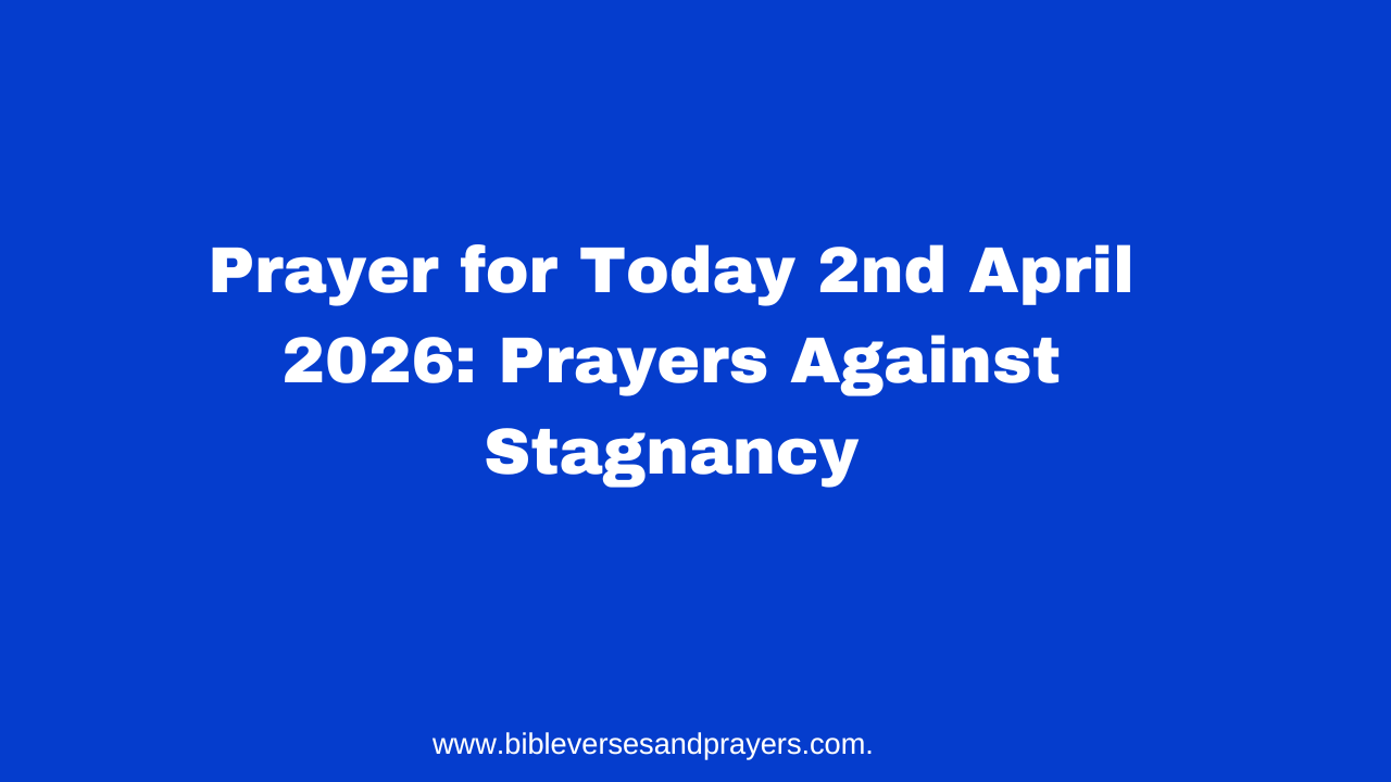 Prayer for Today 2nd April 2026: Prayers Against Stagnancy