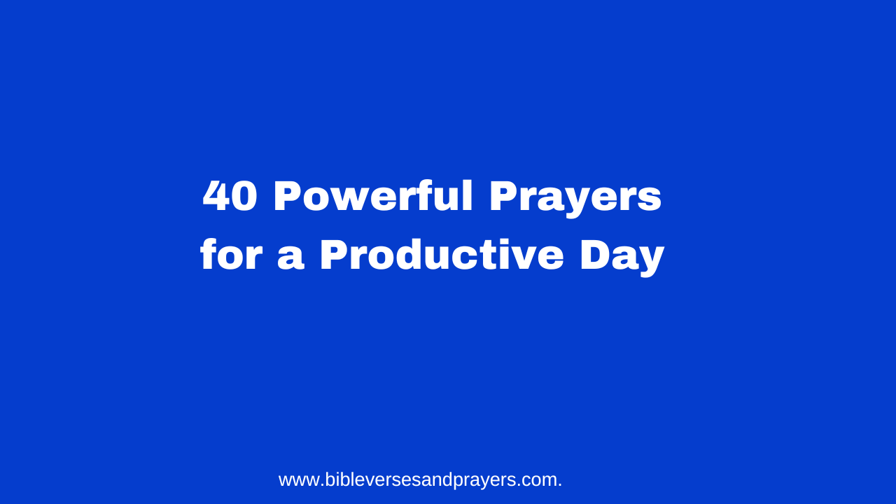 40 Powerful Prayers for a Productive Day
