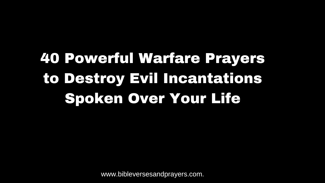 40 Powerful Warfare Prayers to Destroy Evil Incantations Spoken Over ...