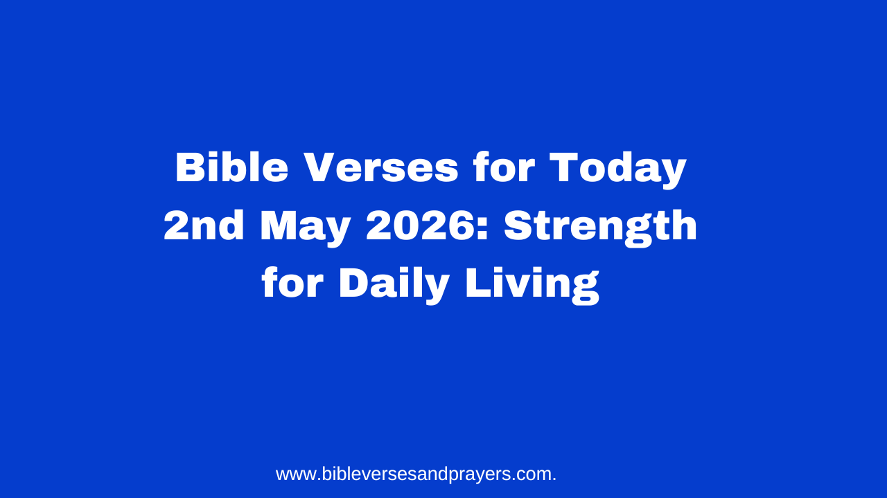 Bible Verses for Today 2nd May 2026: Strength for Daily Living