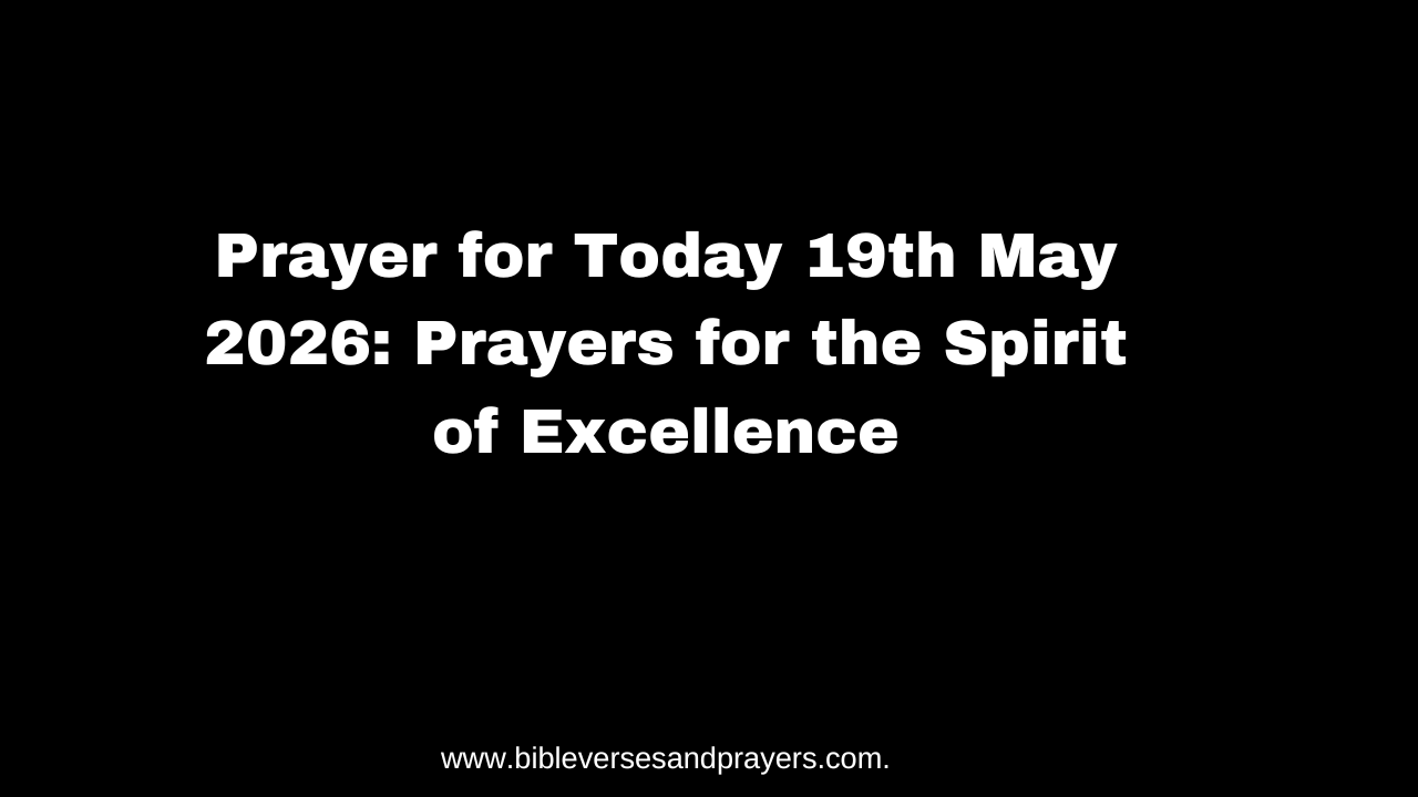 Prayer for Today 19th May 2026: Prayers for the Spirit of Excellence