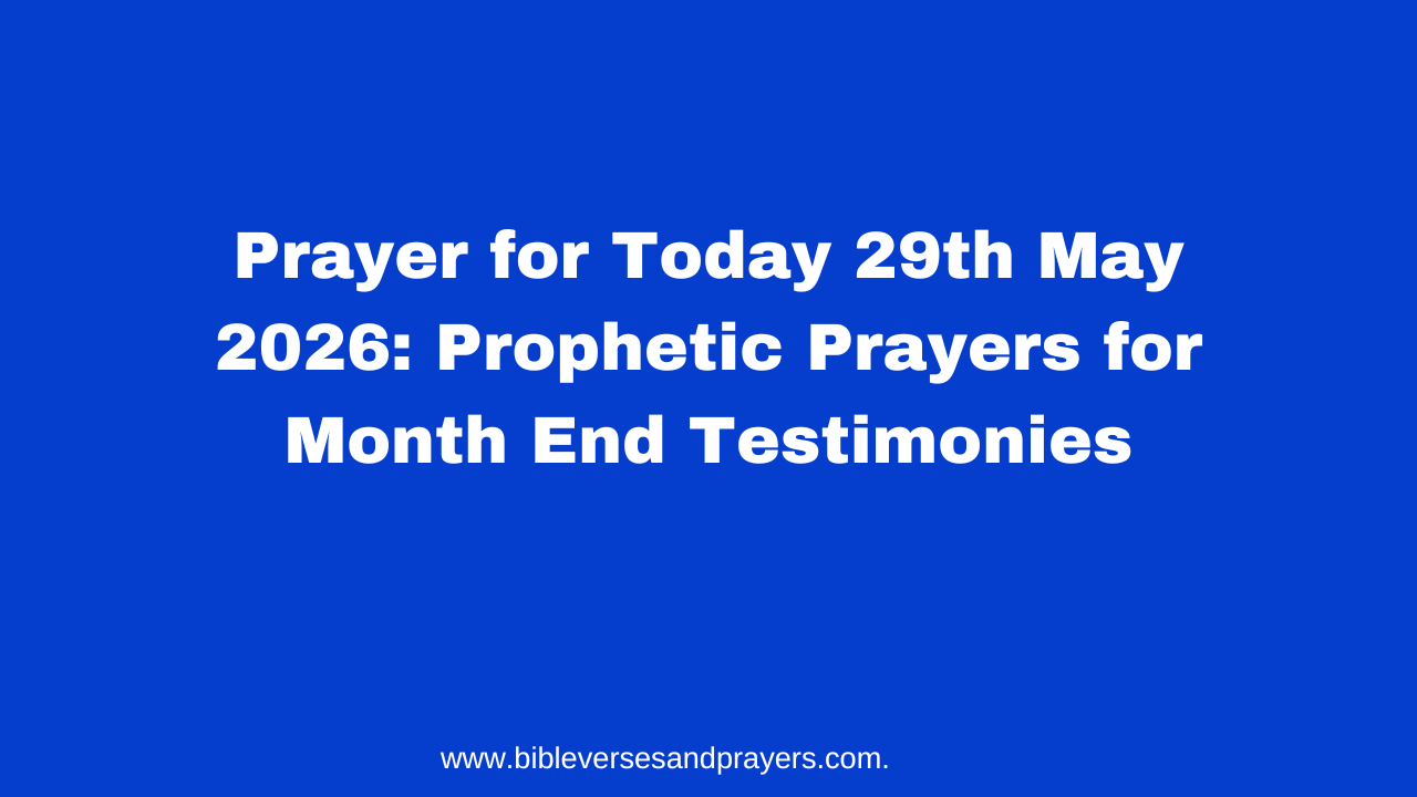 Prayer for Today 29th May 2026: Prophetic Prayers for Month End Testimonies