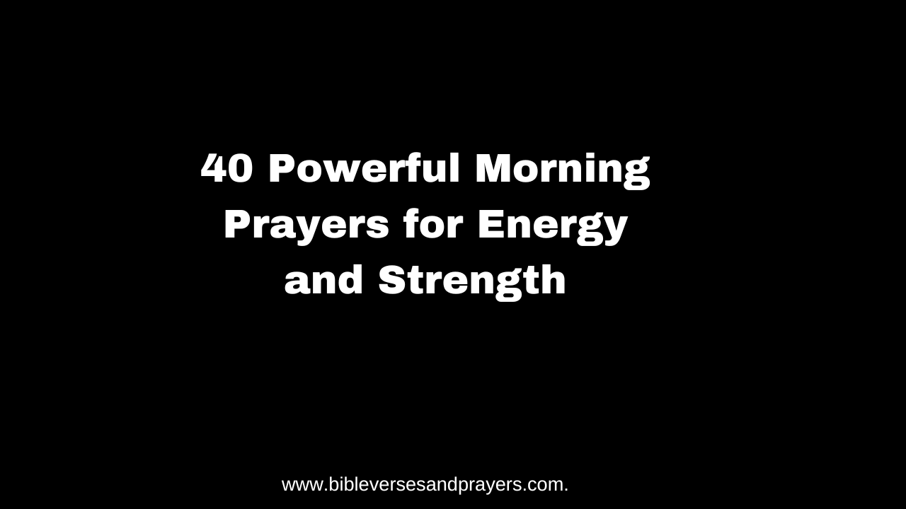 40 Powerful Morning Prayers for Energy and Strength