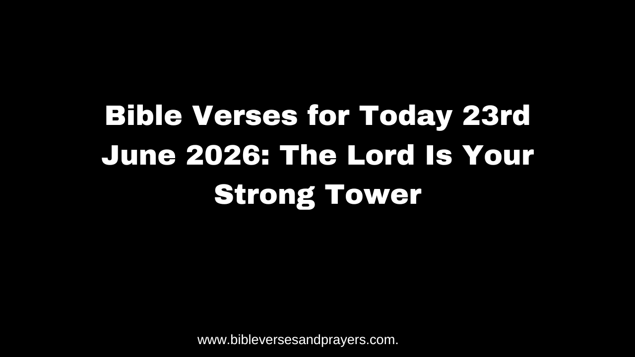 Bible Verses for Today 23rd June 2026: The Lord Is Your Strong Tower