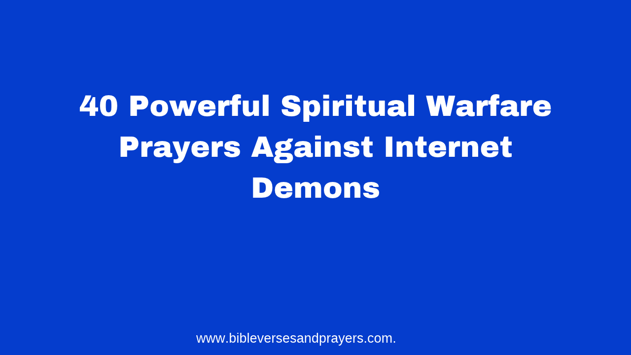 40 Powerful Spiritual Warfare Prayers Against Internet Demons